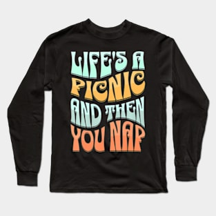 Lifes A Picnic Then You Nap Outdoor Lover Picnic Planner Long Sleeve T-Shirt